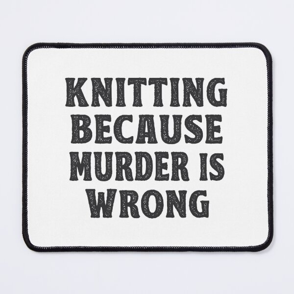 Item preview, Tejer porque el asesinato es un regalo de Knitter Wrong designed and sold by TonySpencer.
