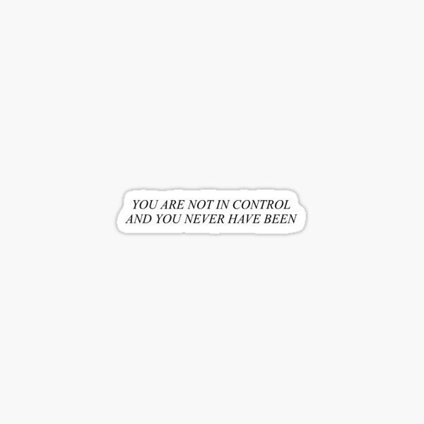 Item preview, “You are not in control” Quote Text designed and sold by squidneyplez.