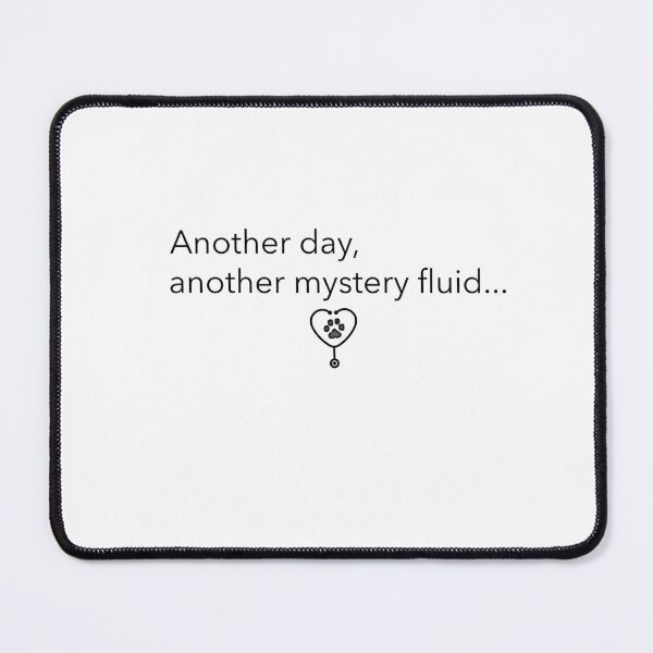 Item preview, Another day, another mystery fluid designed and sold by ShopVetMed.