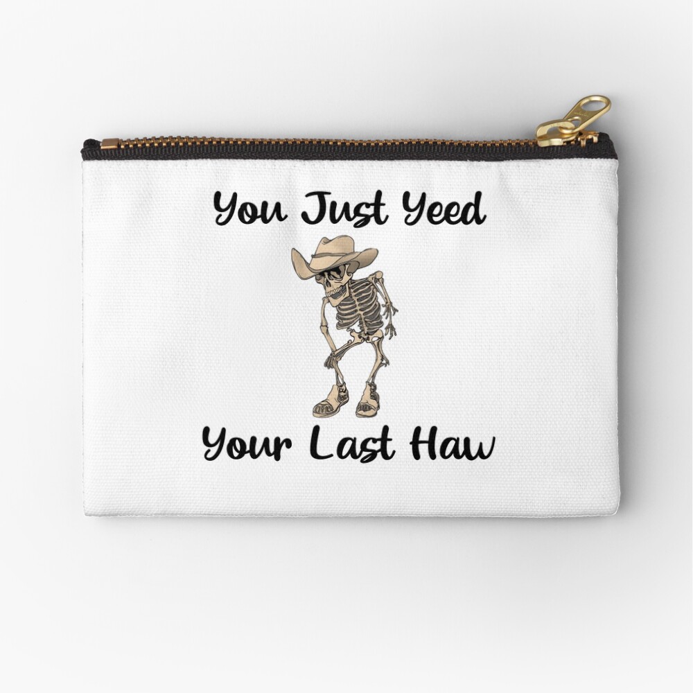 You Just Yeed Your Last Haw