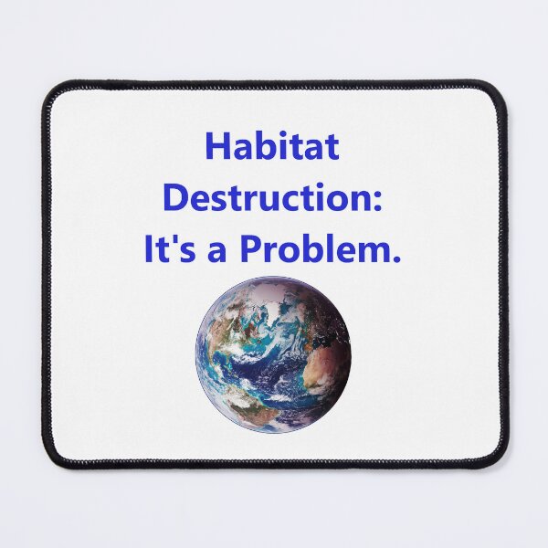 Item preview, Habitat Destruction - Its A Problem designed and sold by CrankyOldDude.