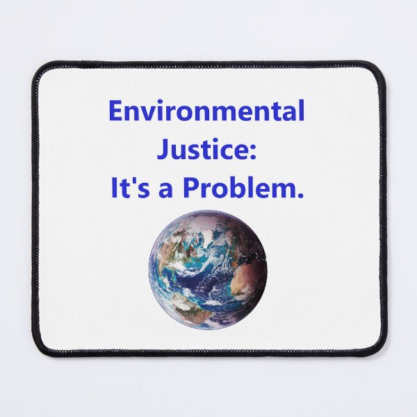 Item preview, Environmental Justice - Its A Problem designed and sold by CrankyOldDude.