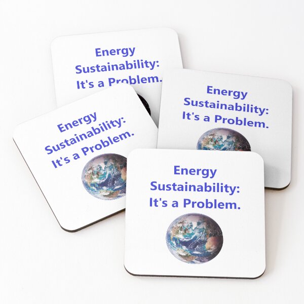 Item preview, Energy Sustainability - Its A Problem designed and sold by CrankyOldDude.