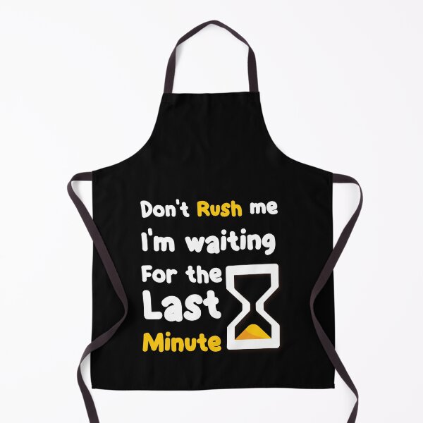 Item preview, Don't rush me I'm waiting for the last minute designed and sold by SOFRUN ⭐⭐⭐⭐⭐.