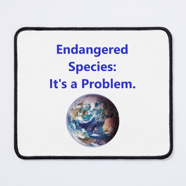 Item preview, Endangered Species - Its A Problem designed and sold by CrankyOldDude.