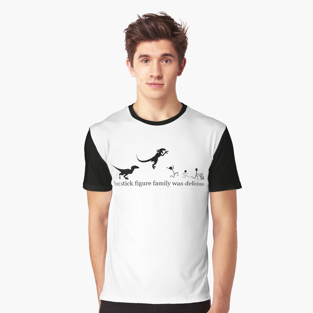 Your Stick Figure Family Was Delicious T-Shirt Your Stick Figure Family Was Delicious T-Shirt
