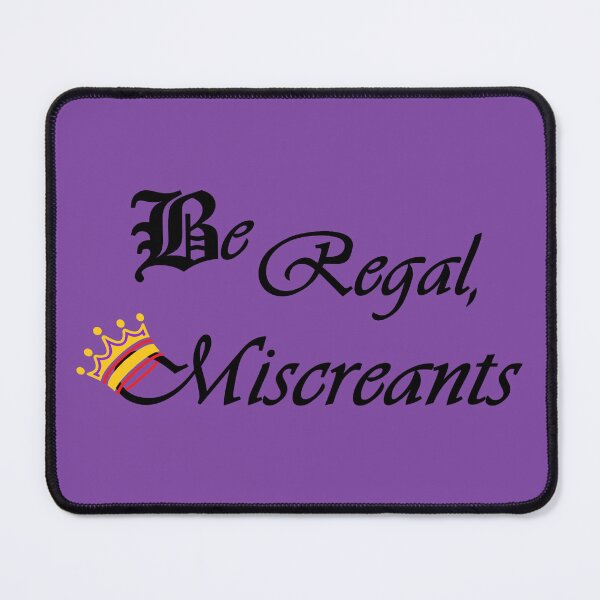 Item preview, Be Regal, Miscreants designed and sold by Quipplepunk.