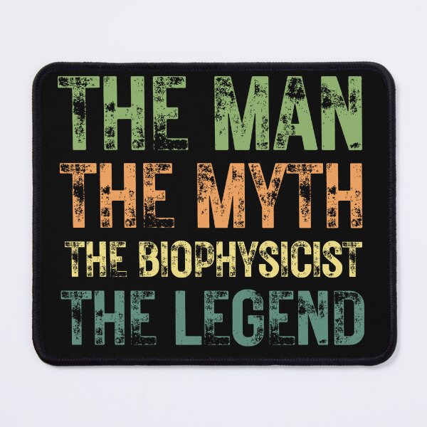 Item preview, The Man The Myth The Biophysicist the Legend designed and sold by Crafty-Mornings.