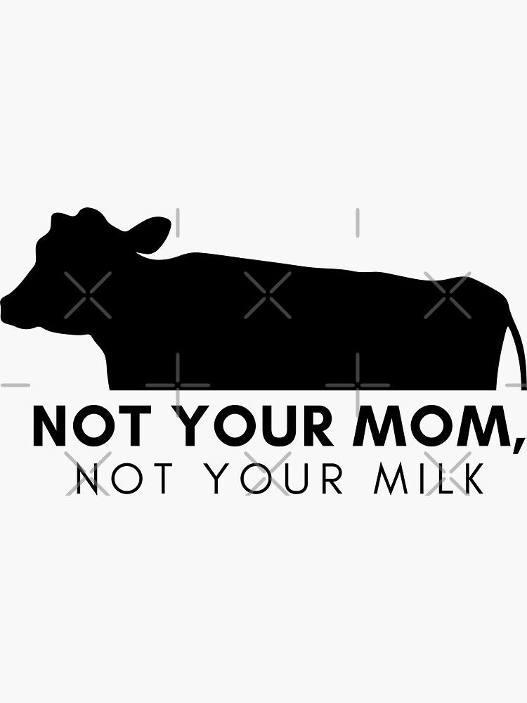 "Not Your Mom, Not Your Milk" Sticker For Sale By Kczotter | Redbubble