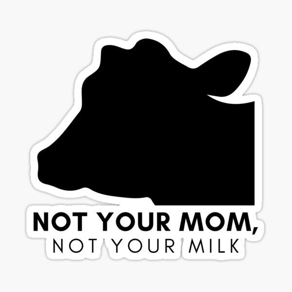 Not Your Mom Not Your Milk Sticker For Sale By Kczotter Redbubble 8362