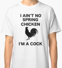 I AIN'T NO SPRING CHICKEN BLACK WRITING Classic T-Shirt