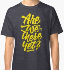 Are we there yet? - Typographic Road Trip Design Classic T-Shirt