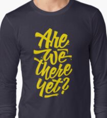 Are we there yet? - Typographic Road Trip Design Long Sleeve T-Shirt