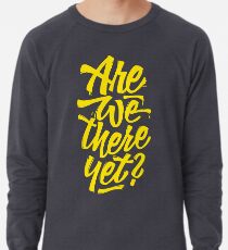 Are we there yet? - Typographic Road Trip Design Lightweight Sweatshirt