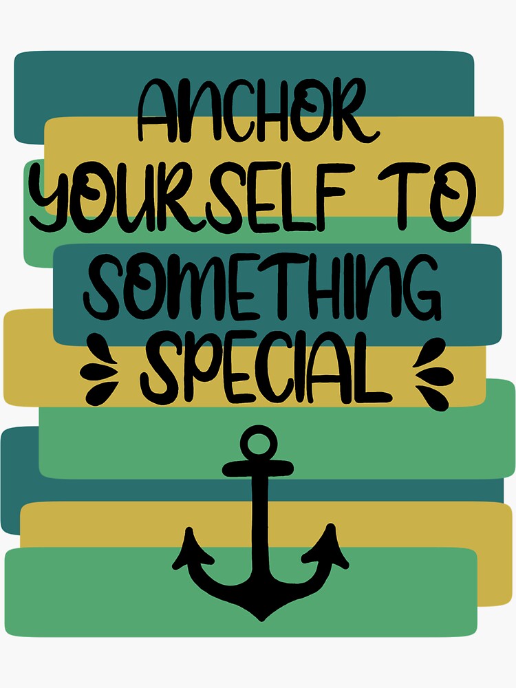 "Anchor Yourself to Something Special" Sticker for Sale by VictoriaSellers Redbubble