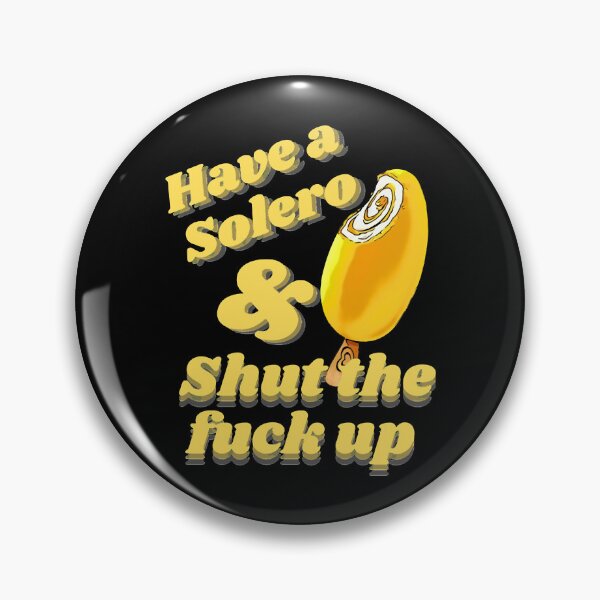 Item preview, Have a solero and shut the fuck up          designed and sold by FormosStore.