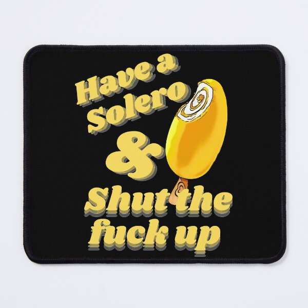 Item preview, Have a solero and shut the fuck up          designed and sold by FormosStore.