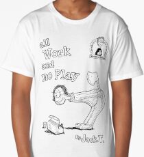 All work and no play Long T-Shirt