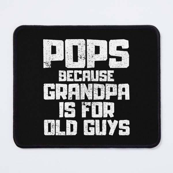 Item preview, Pops Because Grandpa is for Old Guys designed and sold by FNStuff.