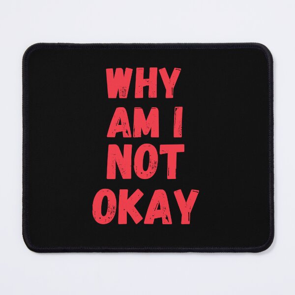 Item preview, Why Am I Not Okay designed and sold by Merigold.