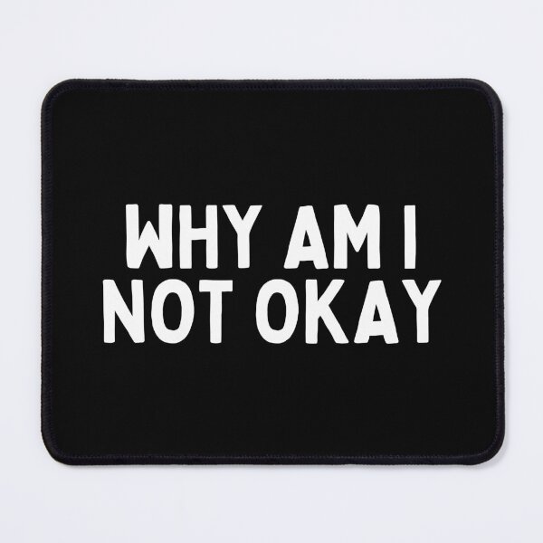 Item preview, Why Am I Not Okay designed and sold by Merigold.