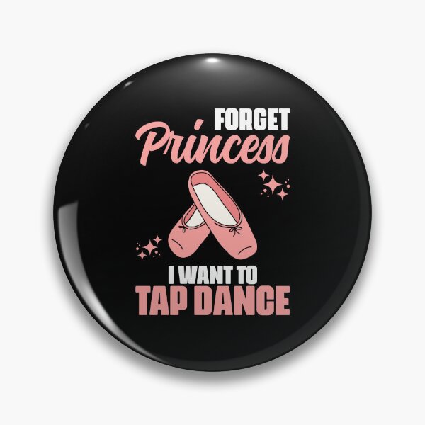 Item preview, Forget Princess Funny Tap Dancing Tap Dance For A Tap Dancer designed and sold by Nessshirts.