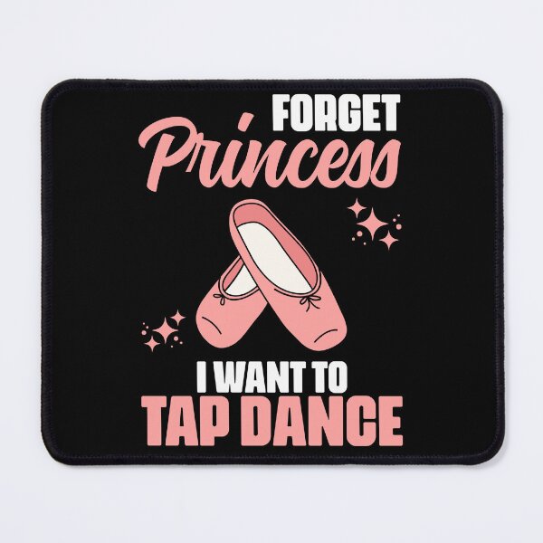 Item preview, Forget Princess Funny Tap Dancing Tap Dance For A Tap Dancer designed and sold by Nessshirts.