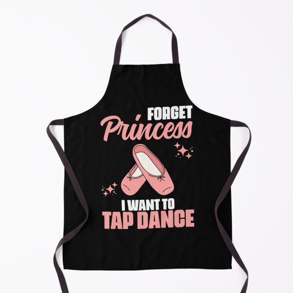 Item preview, Forget Princess Funny Tap Dancing Tap Dance For A Tap Dancer designed and sold by Nessshirts.