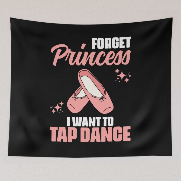 Item preview, Forget Princess Funny Tap Dancing Tap Dance For A Tap Dancer designed and sold by Nessshirts.
