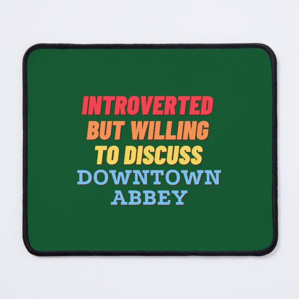 Item preview, Introverted but willing to discuss Downtown Abbey   designed and sold by AliveApparelwww.