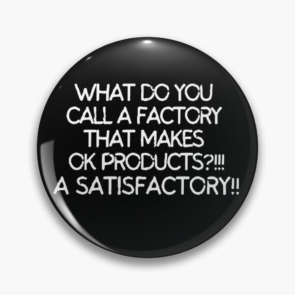 Item preview, What do you call a factory that makes ok products? A satisfactory designed and sold by mksjr.