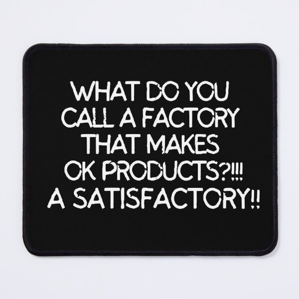 Item preview, What do you call a factory that makes ok products? A satisfactory designed and sold by mksjr.