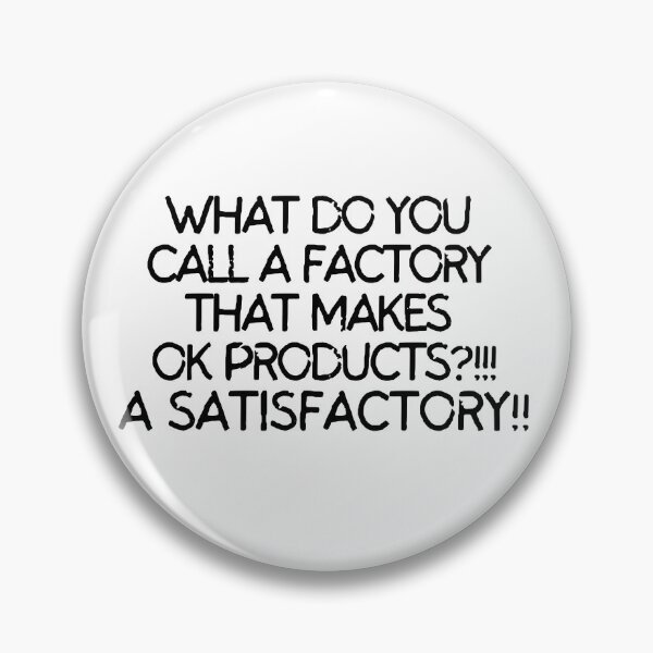 Item preview, What do you call a factory that makes ok products? A satisfactory designed and sold by mksjr.