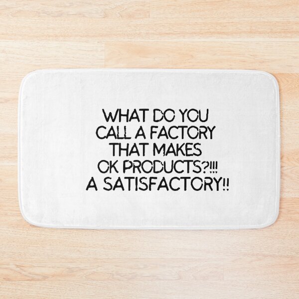 Item preview, What do you call a factory that makes ok products? A satisfactory designed and sold by mksjr.