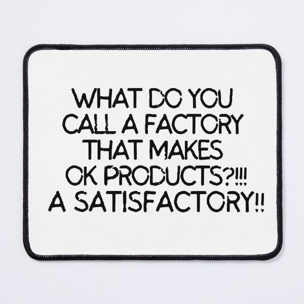 Item preview, What do you call a factory that makes ok products? A satisfactory designed and sold by mksjr.