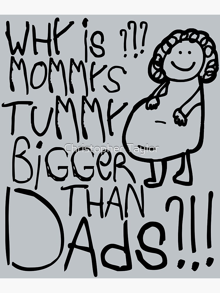 why-is-mommys-tummy-bigger-than-dads-poster-for-sale-by-ctaylorscs