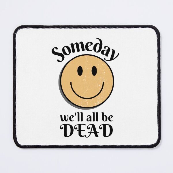 Item preview, Someday We'll All Be Dead, Someday We Will designed and sold by DesignsbyPhilee.