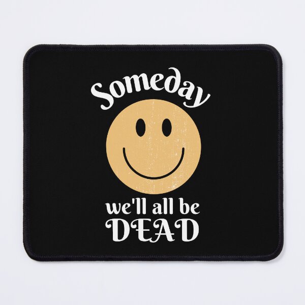 Item preview, Someday We'll All Be Dead, Someday We Will designed and sold by DesignsbyPhilee.