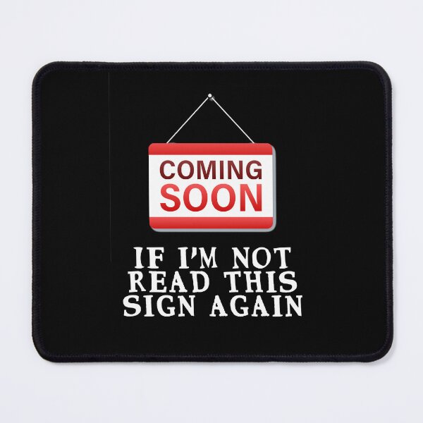 Item preview, Coming soon, if I'm not READ THIS SIGN AGAIN designed and sold by Gevover.