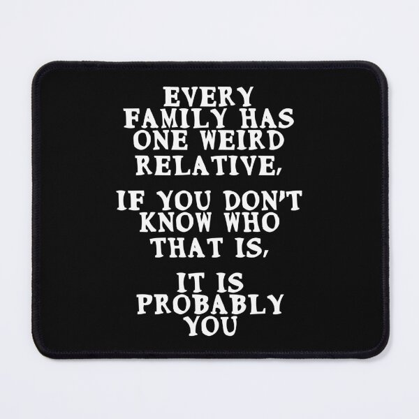 Item preview, Every family has one weird relative, if you don't know who that is, it is probably you designed and sold by Gevover.