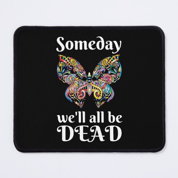 Item preview, Someday We'll All Be Dead, Someday We Will designed and sold by DesignsbyPhilee.