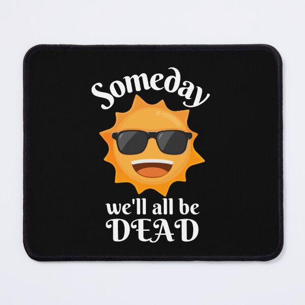 Item preview, Someday We'll All Be Dead, Someday We Will designed and sold by DesignsbyPhilee.