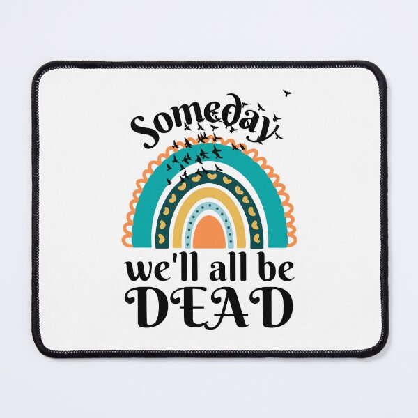 Item preview, Someday We'll All Be Dead, Someday We Will designed and sold by DesignsbyPhilee.