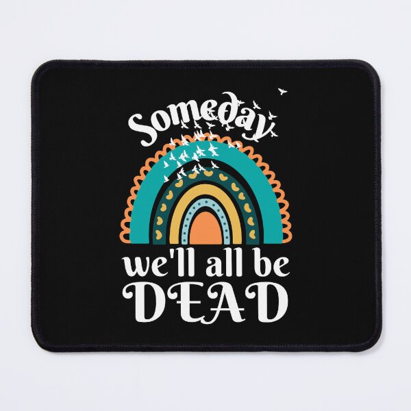 Item preview, Someday We'll All Be Dead, Someday We Will designed and sold by DesignsbyPhilee.