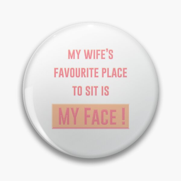 Item preview, My wife's favourite place to sit is my face.. designed and sold by Create-It.