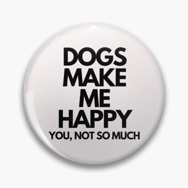 Item preview, Dogs make me happy. You designed and sold by TempuVitae.