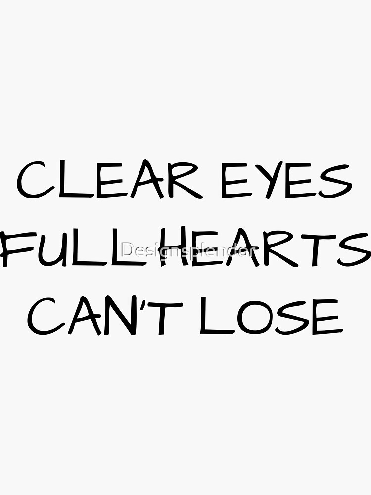 "Clear eyes full hearts can't lose" Sticker for Sale by Designsplendor