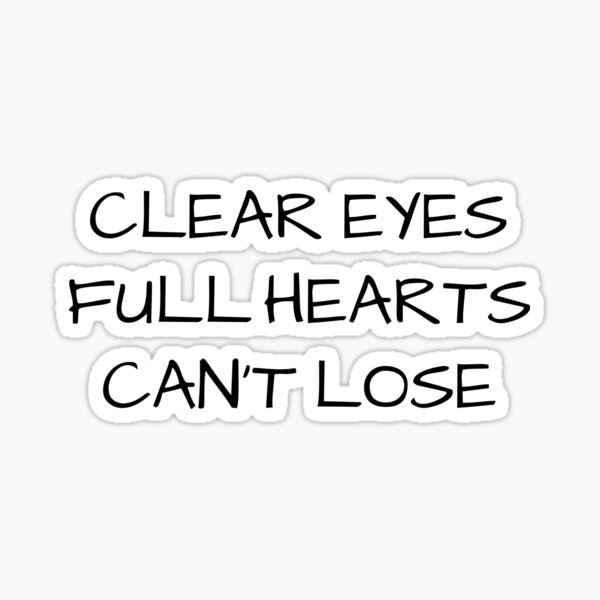 "Clear eyes full hearts can't lose" Sticker for Sale by Designsplendor