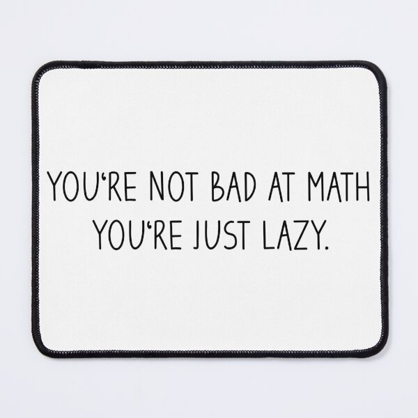 Item preview, You're not bad at math you're just lazy - Math Motivational Saying / for Math Lovers designed and sold by Blonc-ou.