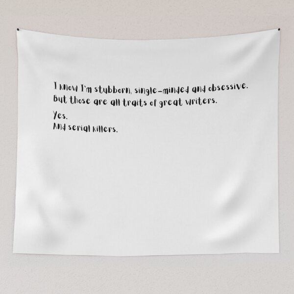 Item preview, I know Im stubborn, single-minded and obsessive, but those are all traits of great writers, yes and serial killers Wednesday Netflix quote  designed and sold by FairyOfCherries.
